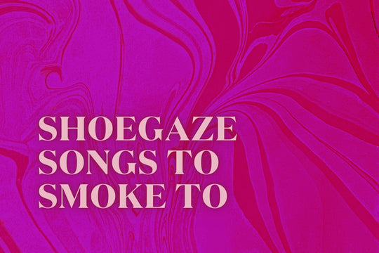 Shoegaze Songs To Smoke To
